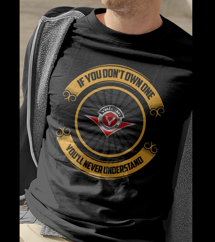 If You Don't Own One You'll Never Understand Kawasaki Vulcan Motorcycles T-Shirt