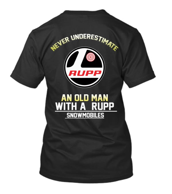 NEVER UNDERESTIMATE AN OLD MAN WITH A RUPP SNOWMOBILES T-Shirt