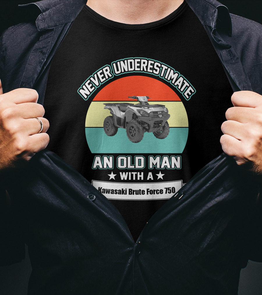 Never Underestimate An Old Man With A Kawasaki Brute Force 750 T-Shirt
