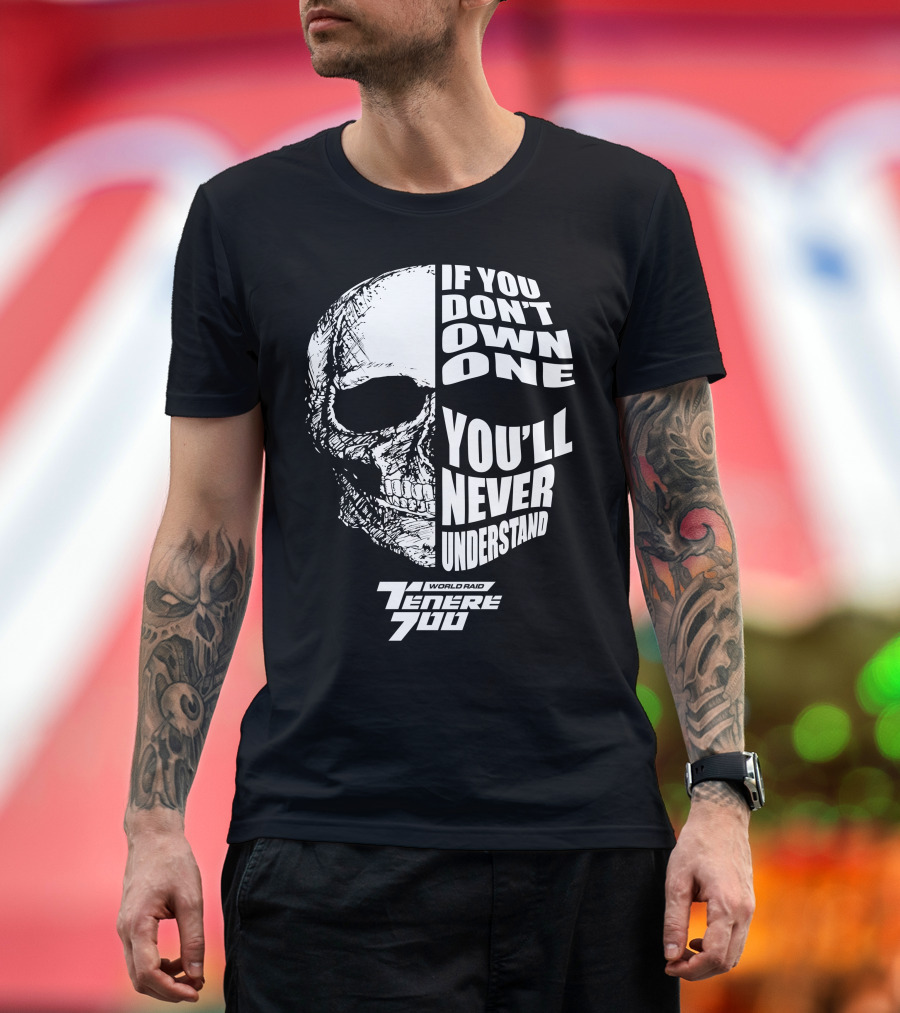If You Don't Own One You'll Never Understand Yamaha Ténéré 700 World Raid T-Shirt