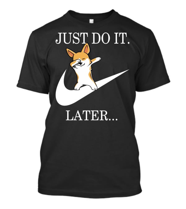 Just Do It Later Dabbing Corgi T-Shirt
