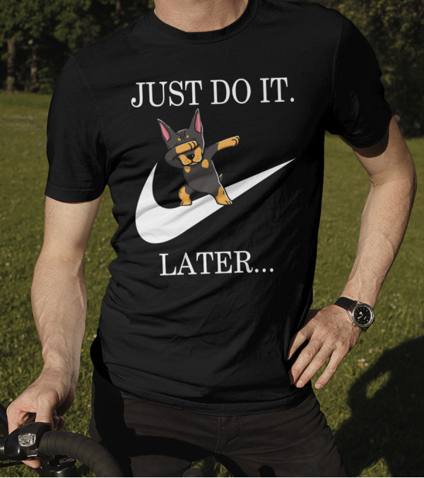 Just Do It Later Dabbing Doberman Pinscher T-Shirt