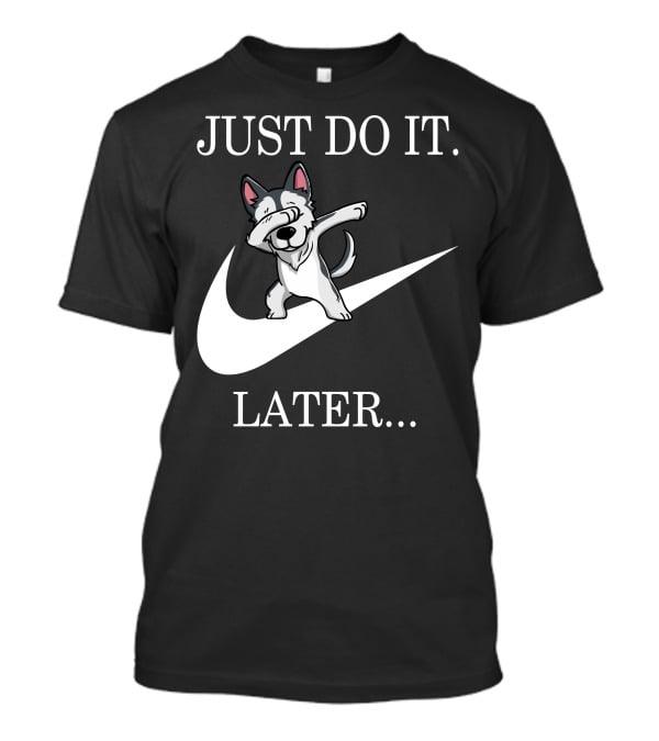 Just Do It Later Dabbing Husky T-Shirt