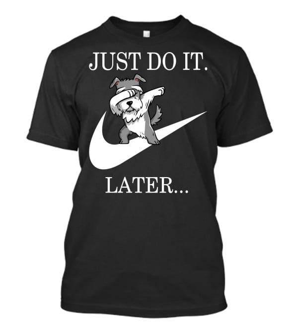 Just Do It Later Dabbing Schnauzer T-Shirt