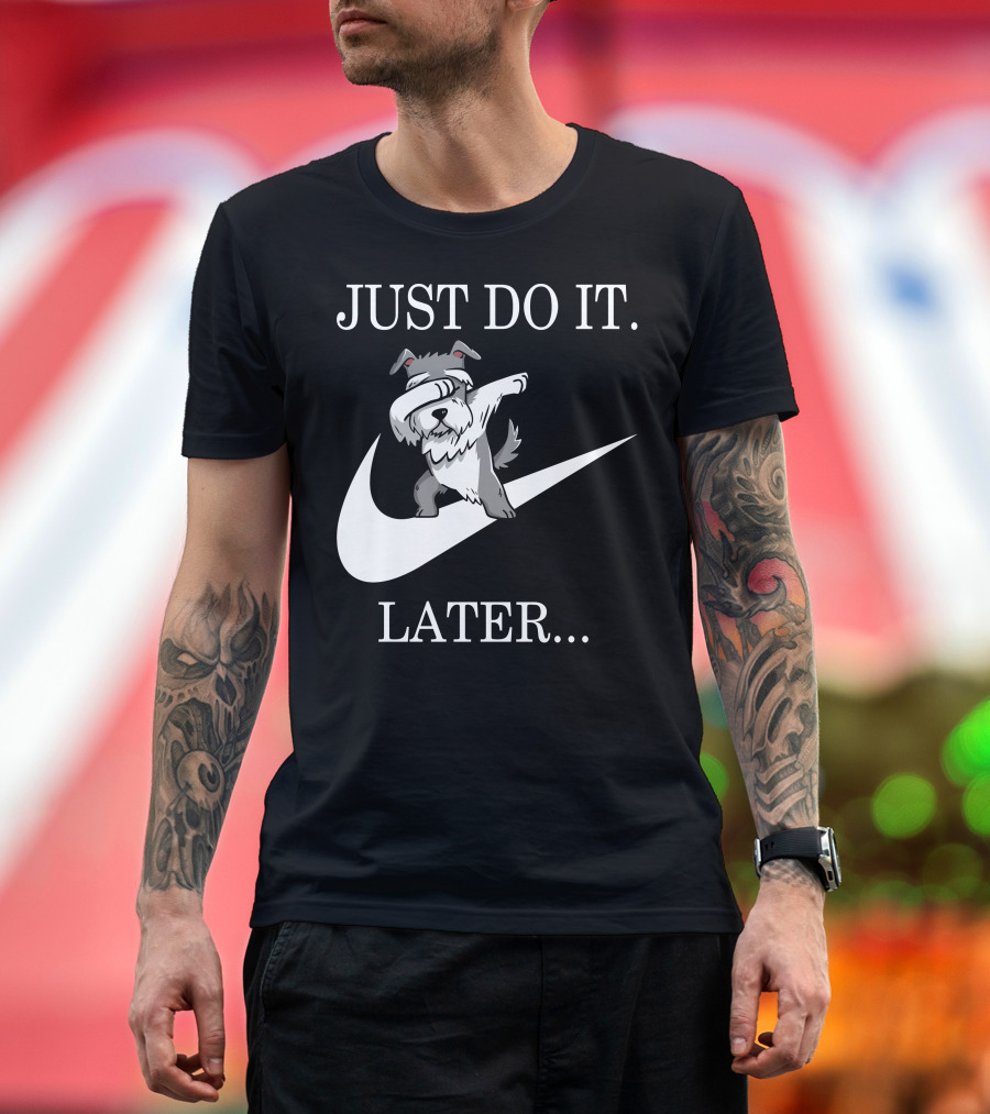 JUST DO IT LATER DABBING SCHNAUZER T-Shirt