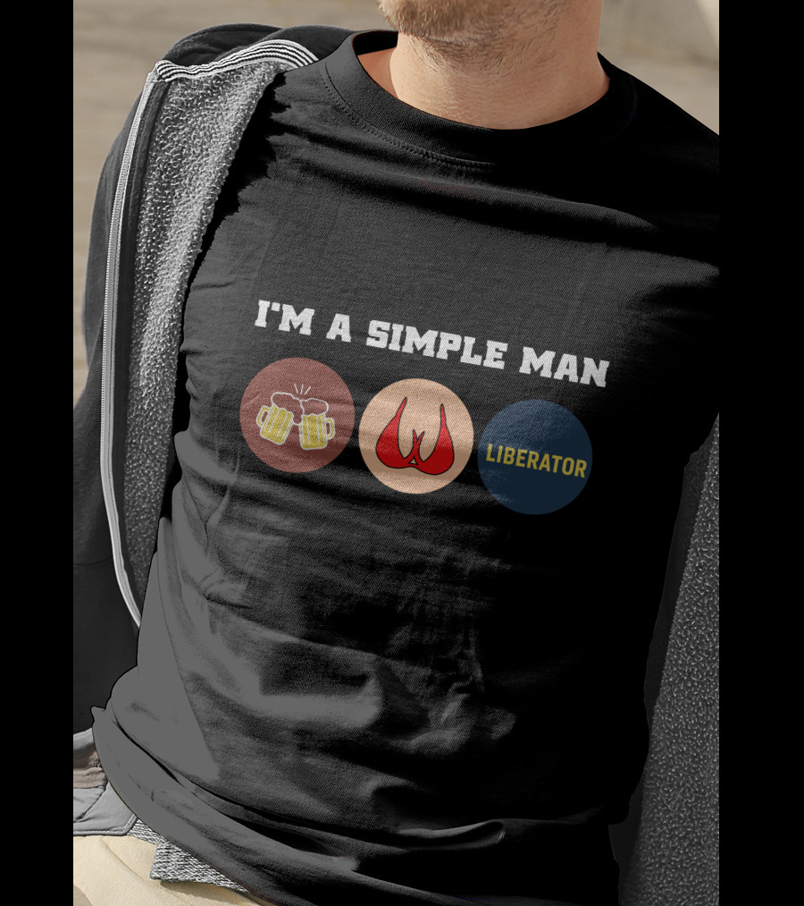 I'm A Simple Man Liberator's T-Shirt
