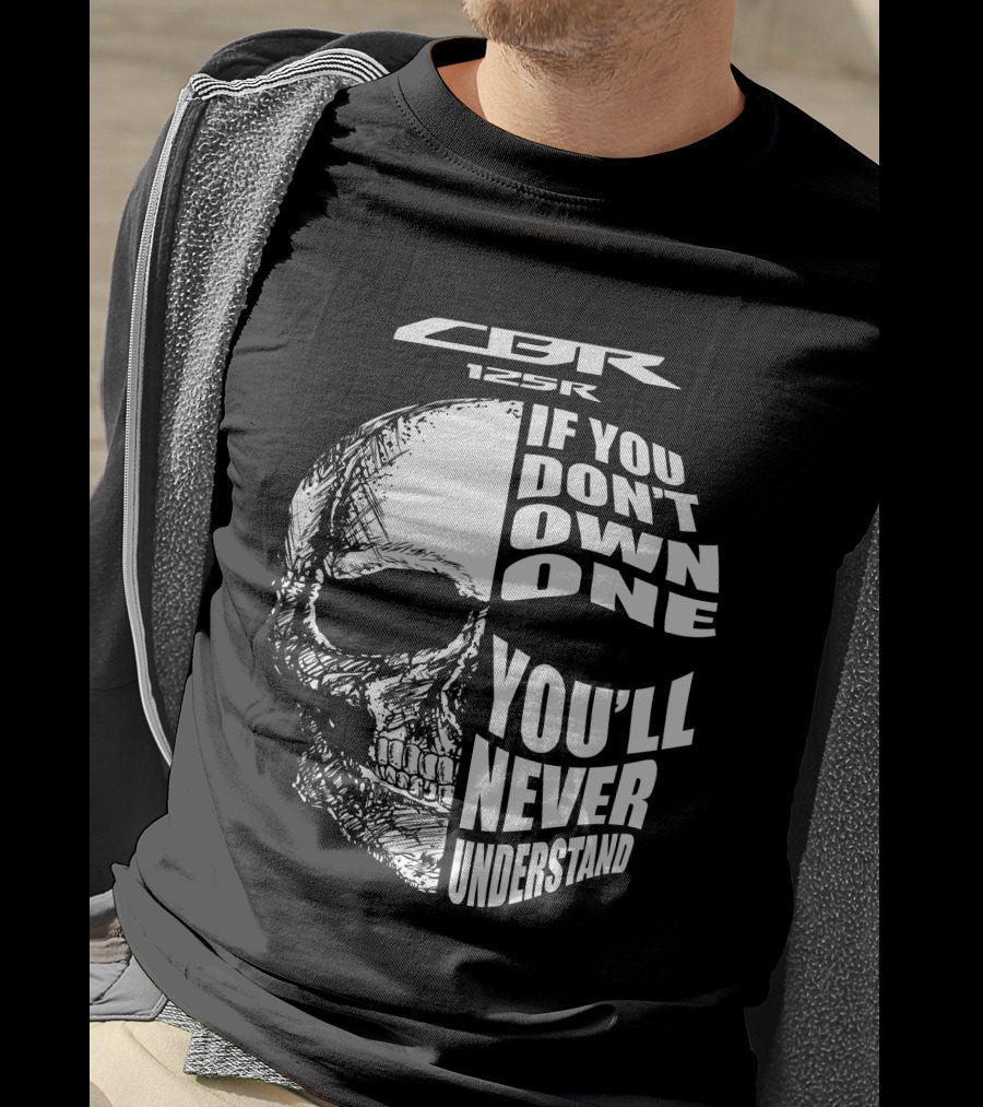 CBR 125R If You Don’t Own One You’ll Never Understand Skull T-Shirt