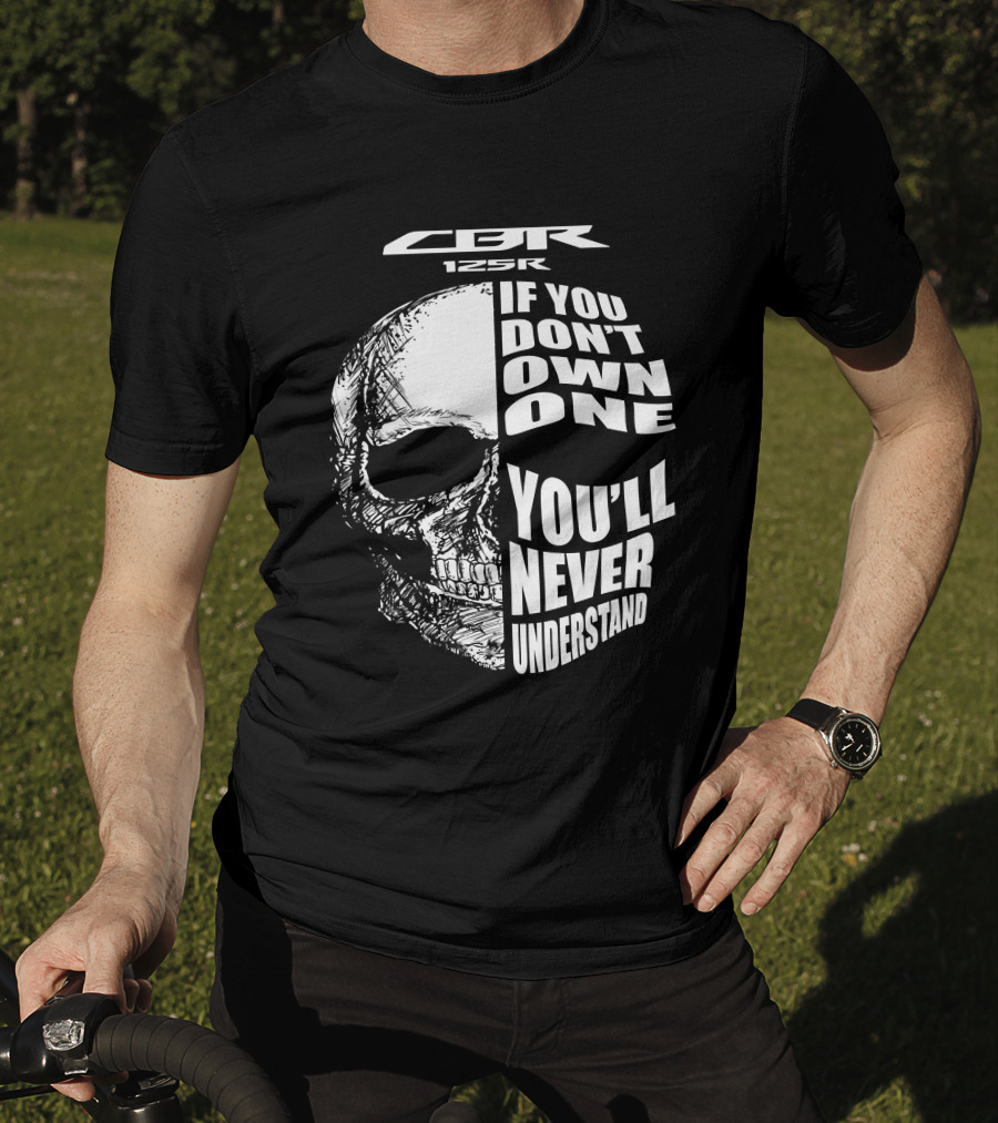CBR 125R If You Don’t Own One You’ll Never Understand Skull T-Shirt