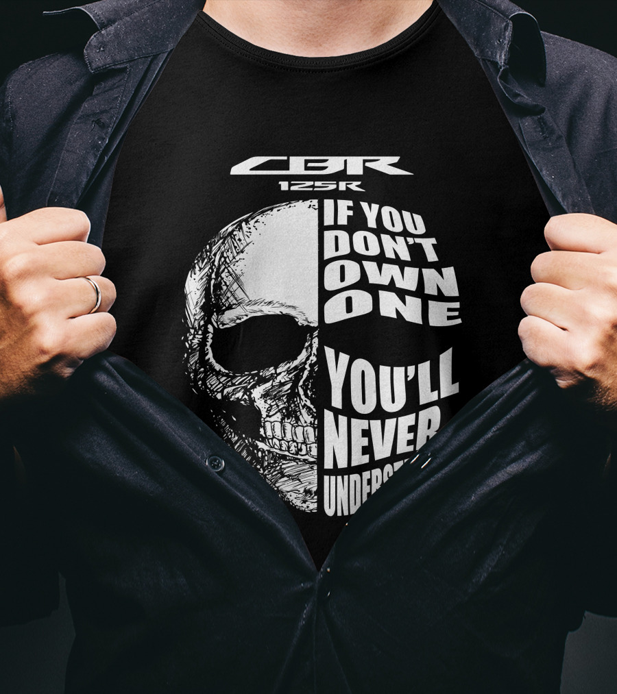 CBR 125R If You Don’t Own One You’ll Never Understand Skull T-Shirt
