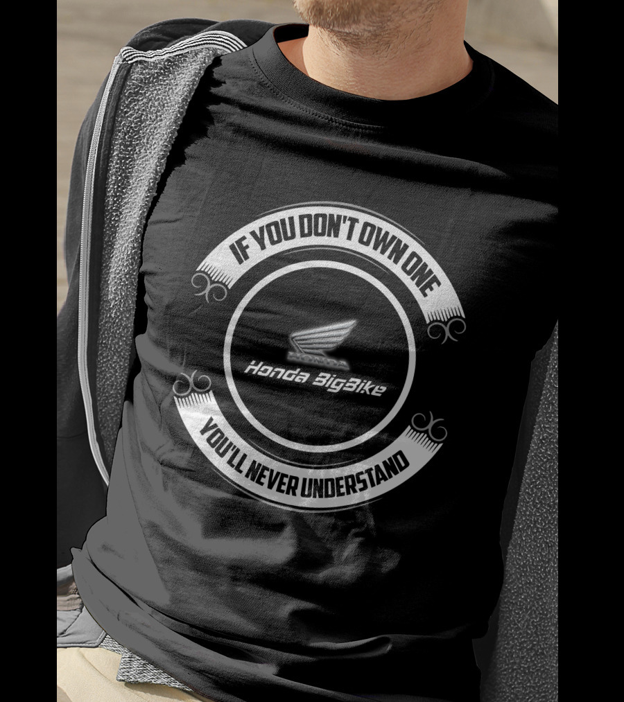 If You Don't Own One You'll Never Understand Honda BigBike T-Shirt