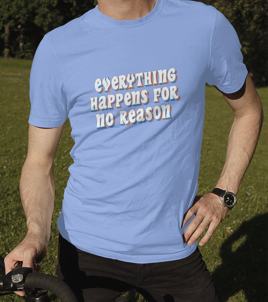Everything Happens For No Reason T-Shirt