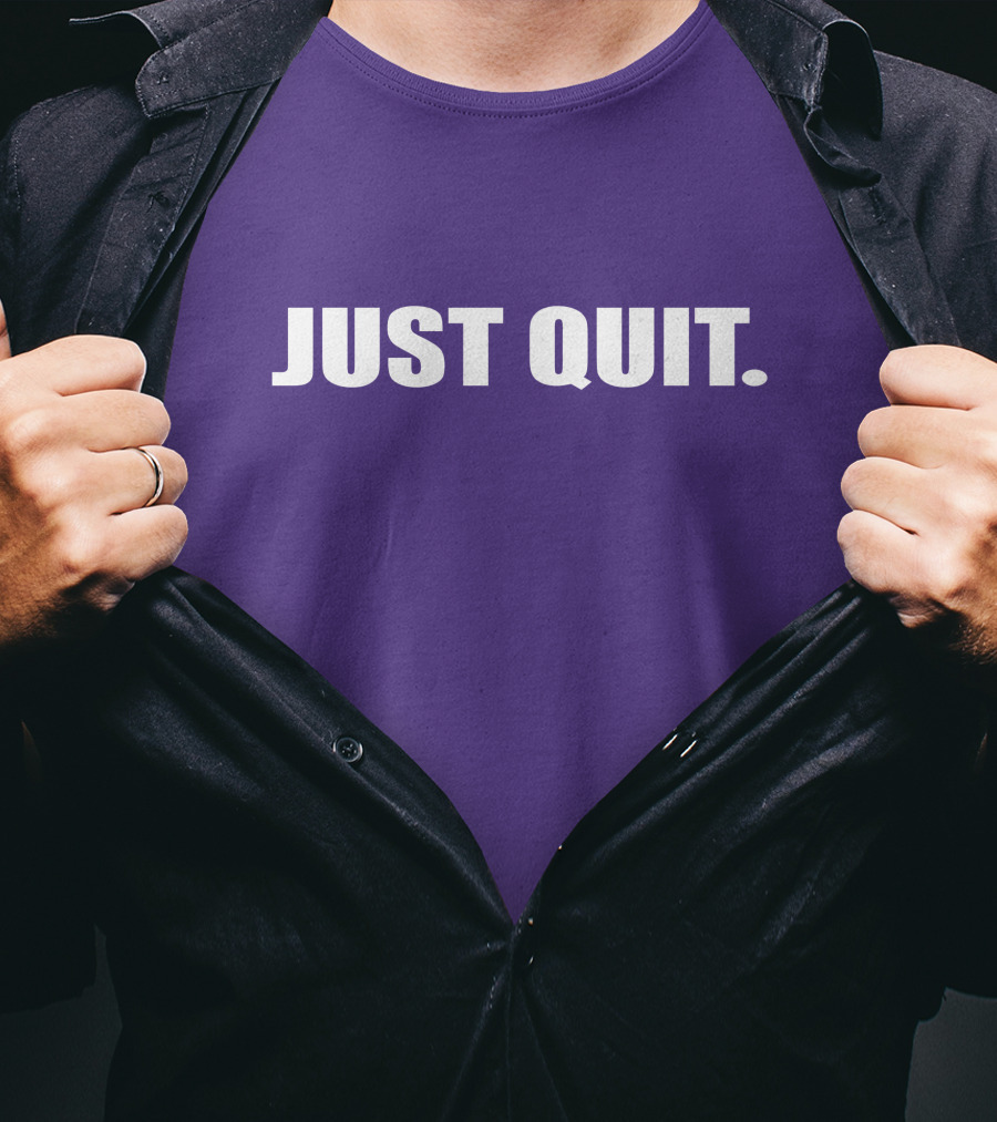 JUST QUIT T-Shirt