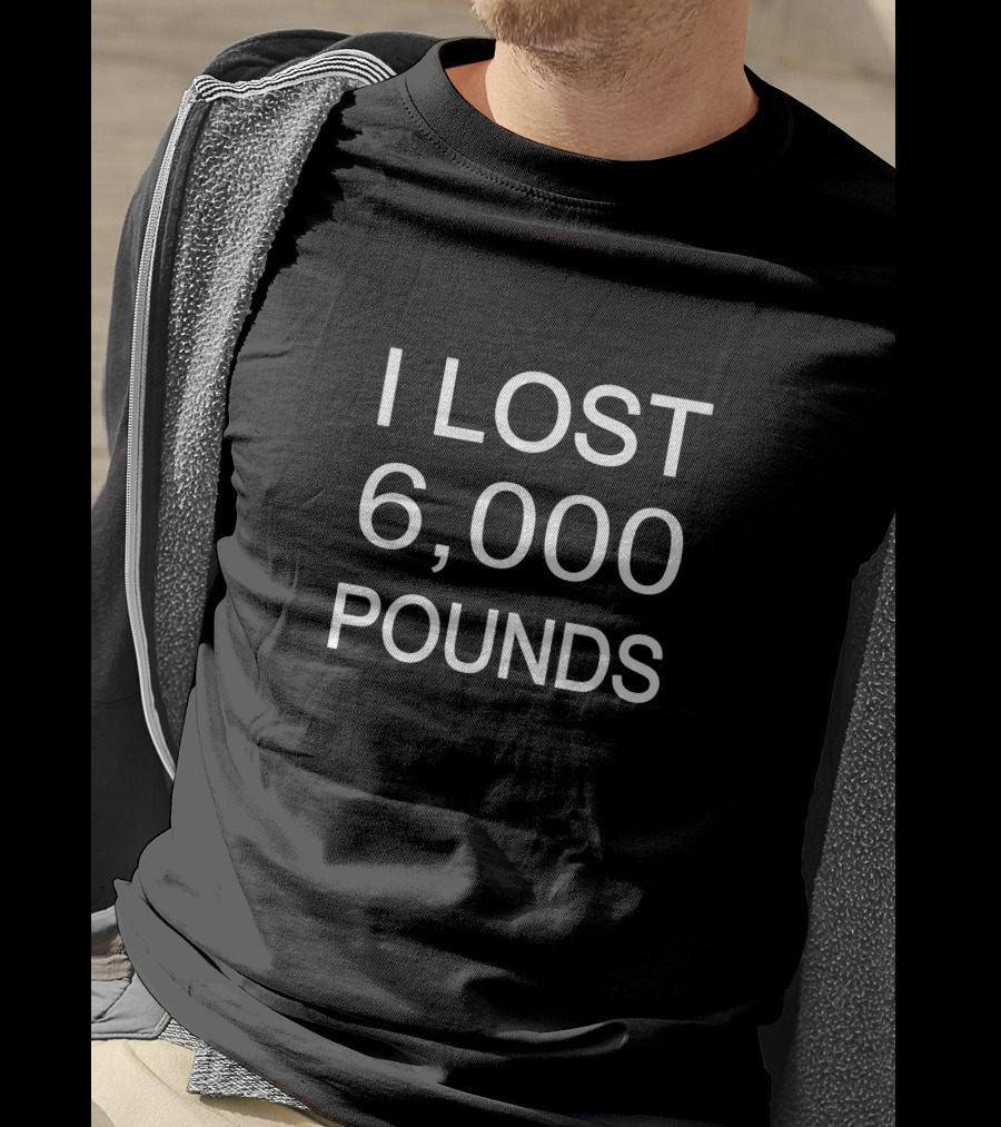 I LOST 6,000 POUNDS T-Shirt