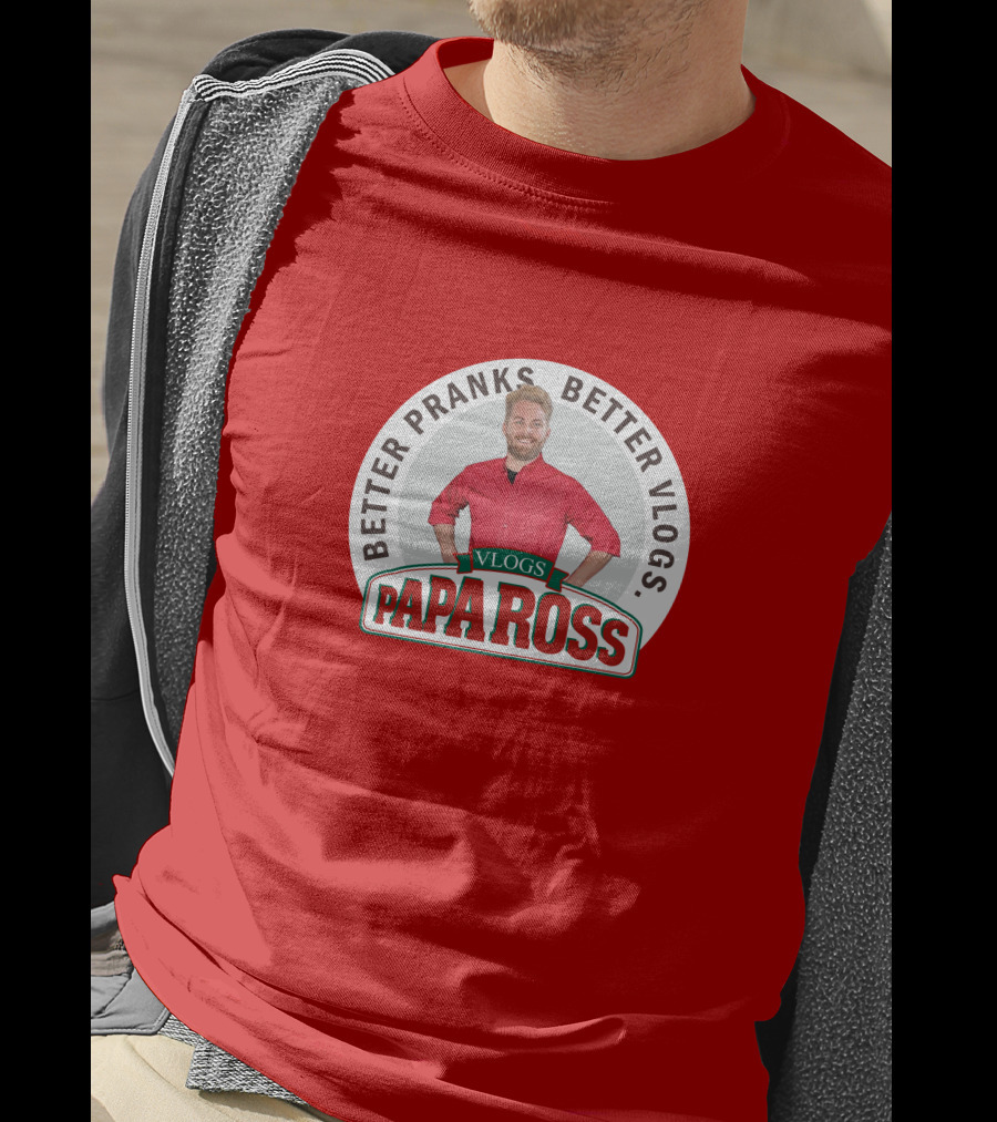 Better Pranks Better Vlogs PAPA Ross Vlogs T-Shirt