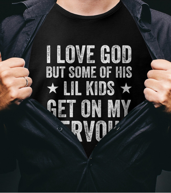 Jumaiahculler Iameloho I Love God But Some Of His Lil Kids Get On My Nervous T-Shirt