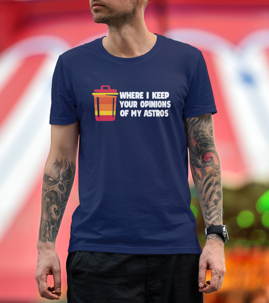 Where I Keep Your Opinions of My Astros Retro Trash Can T-Shirt