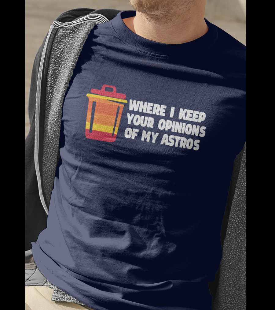 Where I Keep Your Opinions Of My Astros Retro Trash Can T-Shirt