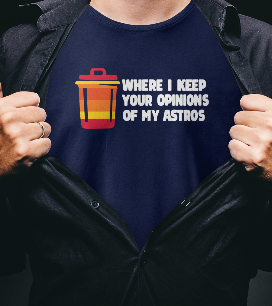 Where I Keep Your Opinions Of My Astros Retro Trash Can T-Shirt
