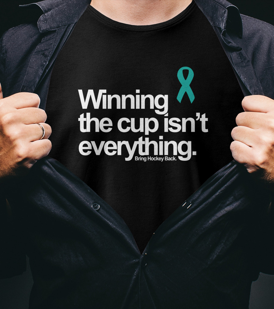 Winning The Cup Isn't Everything Bring Hockey Back Teal T-Shirt