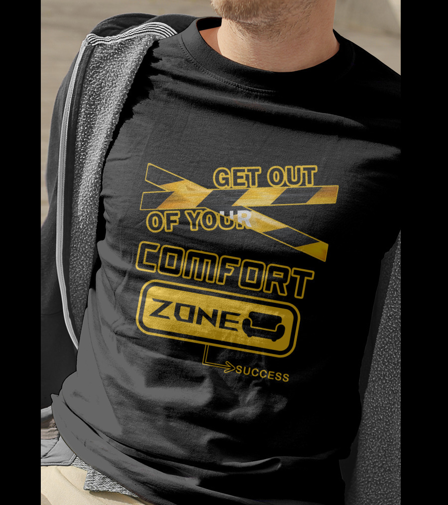 Get Out Of Your Comfort Zone Success T-Shirt