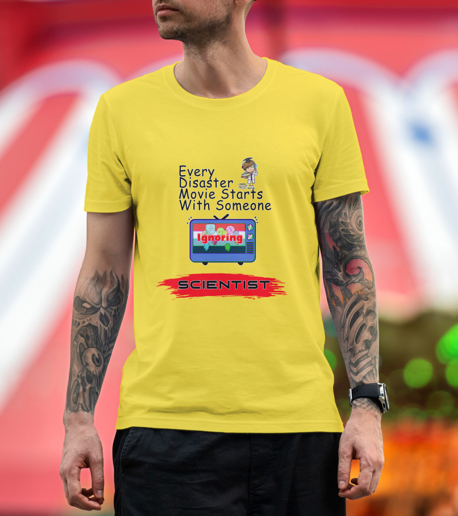 Every Disaster Movie Starts With Someone Ignoring Scientist TV Cartoon T-Shirt