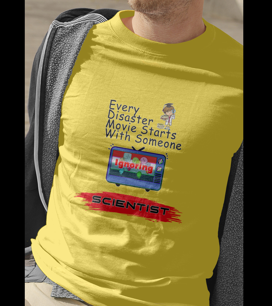 Every Disaster Movie Starts With Someone Ignoring Scientist TV Cartoon T-Shirt