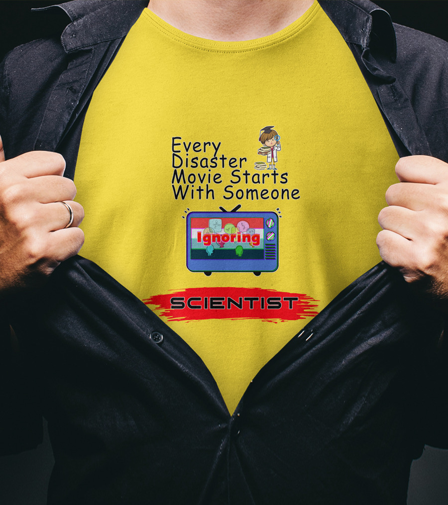 Every Disaster Movie Starts With Someone Ignoring Scientist TV Cartoon T-Shirt