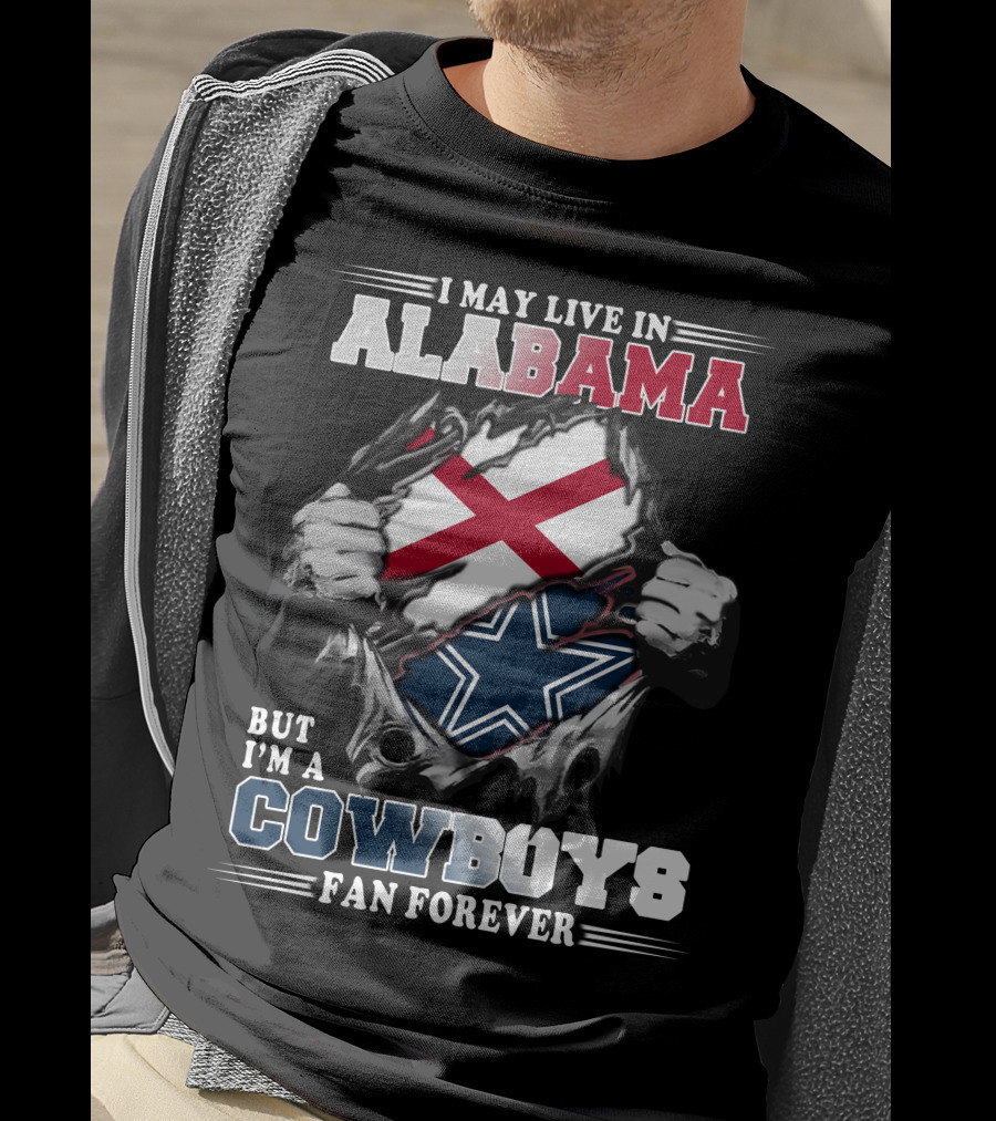 I May Live In Alabama But I'm A Cowboys Fan Forever T-Shirt