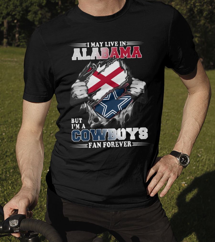 I May Live In Alabama But I'm A Cowboys Fan Forever T-Shirt