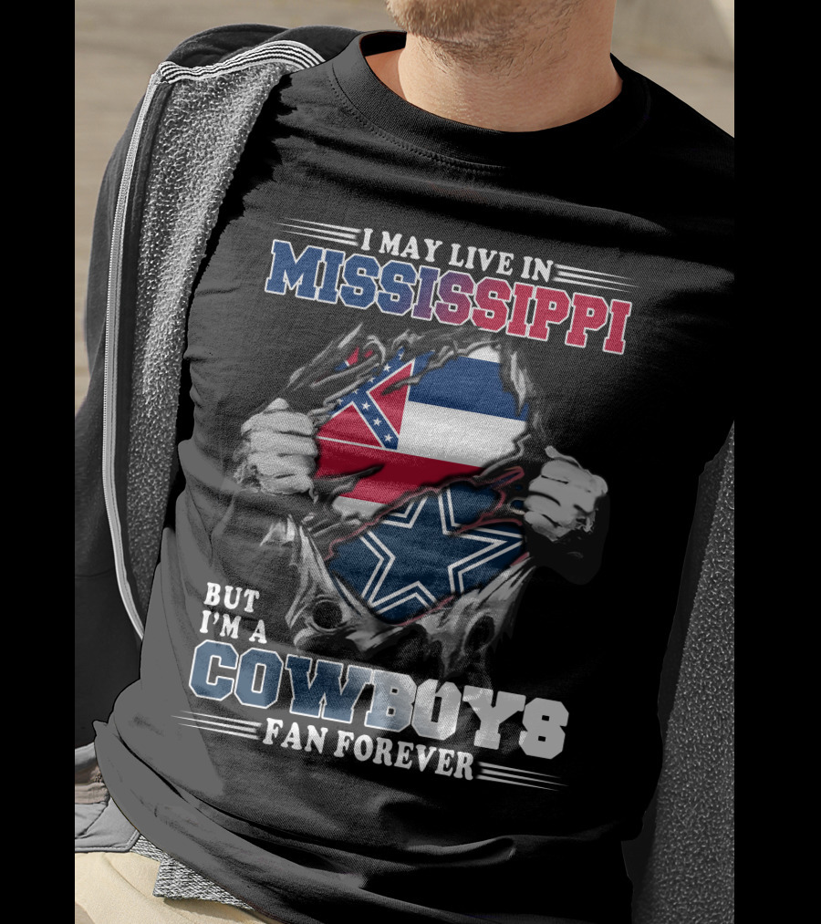 I May Live In Mississippi But I'm A Cowboys Fan Forever T-Shirt