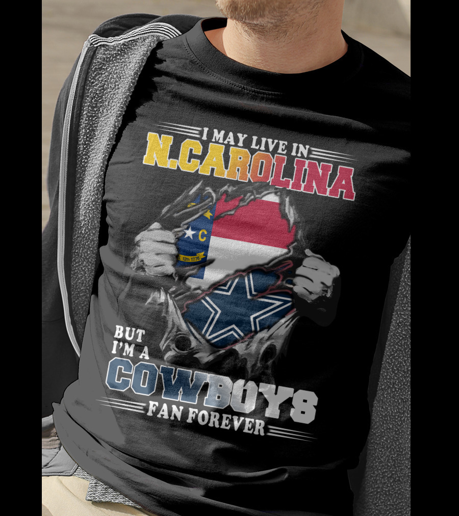 I May Live In N. Carolina But I'm A Cowboys Fan Forever T-Shirt