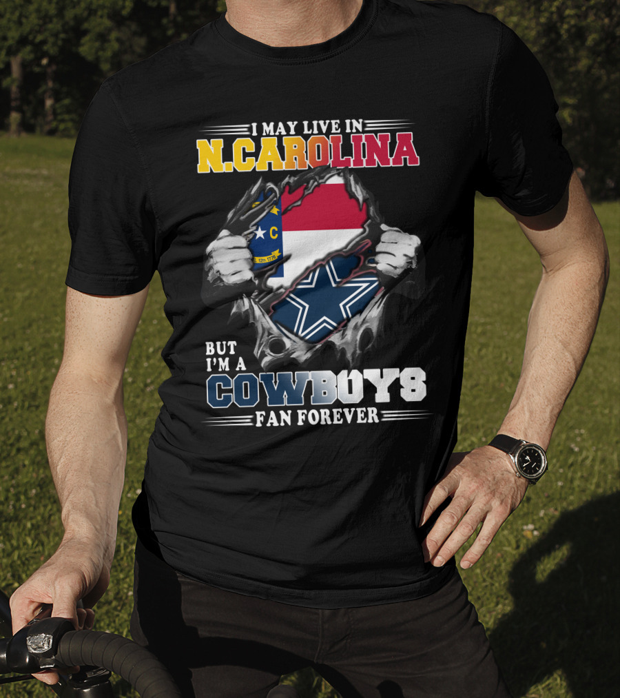 I May Live In N. Carolina But I'm A Cowboys Fan Forever T-Shirt