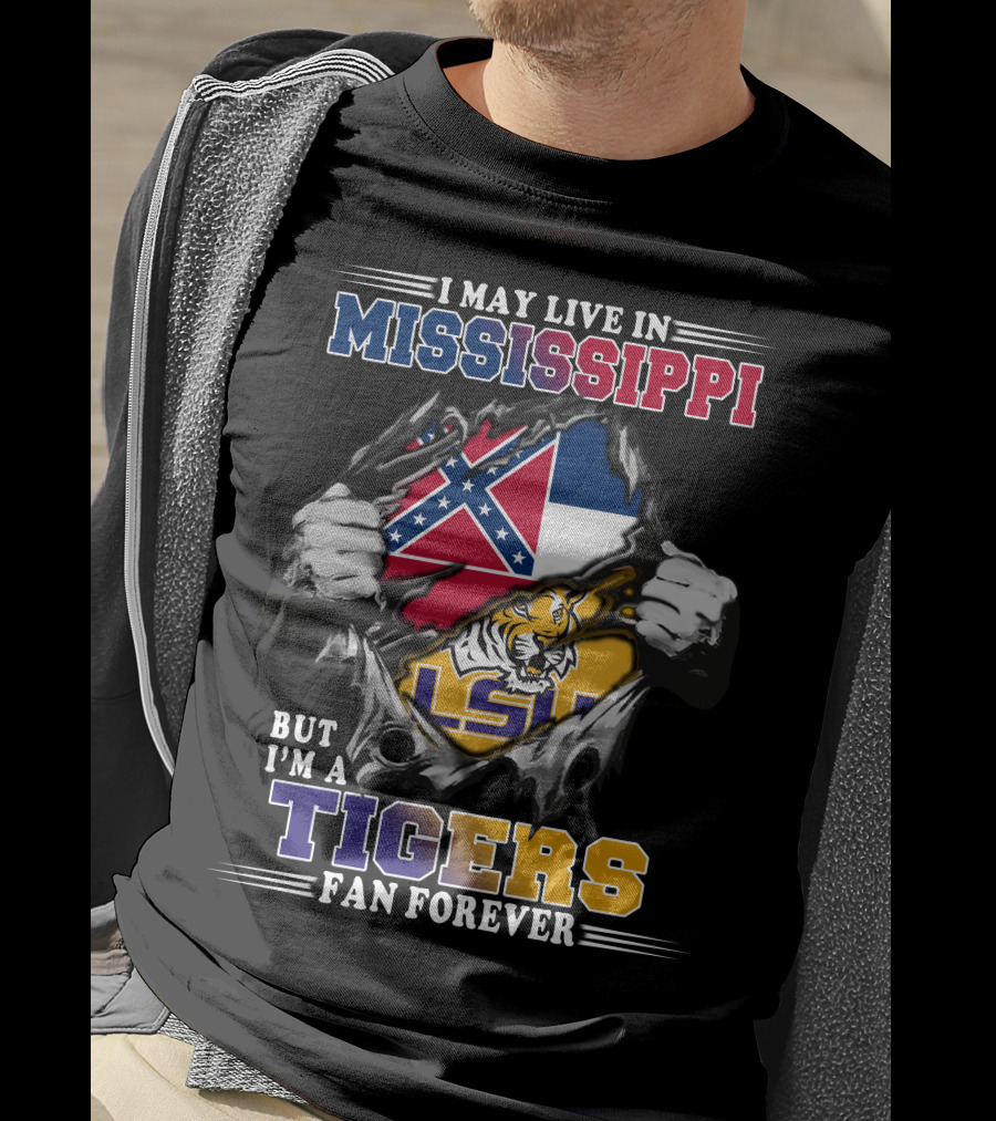 I May Live In Mississippi But I'm A Tigers Fan Forever LSU T-Shirt