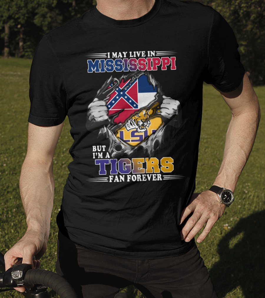I May Live In Mississippi But I'm A Tigers Fan Forever LSU T-Shirt