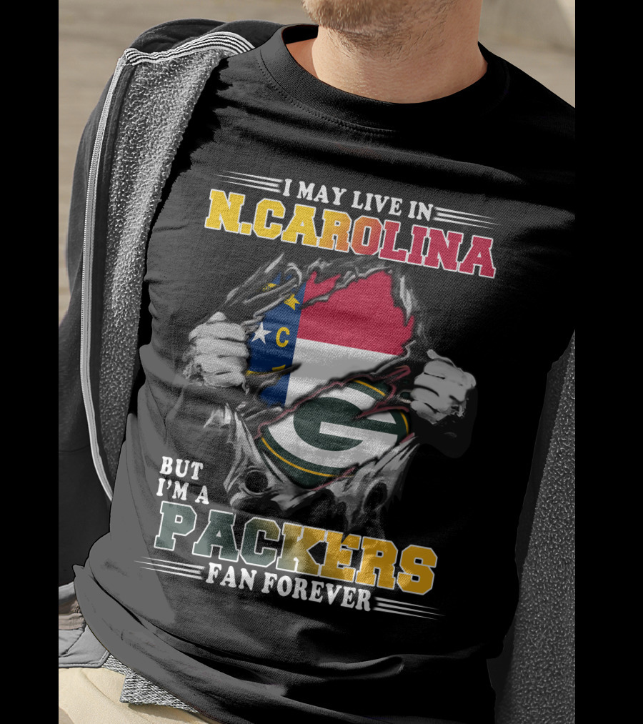 I May Live In N. Carolina But I'm A Packers Fan Forever T-Shirt