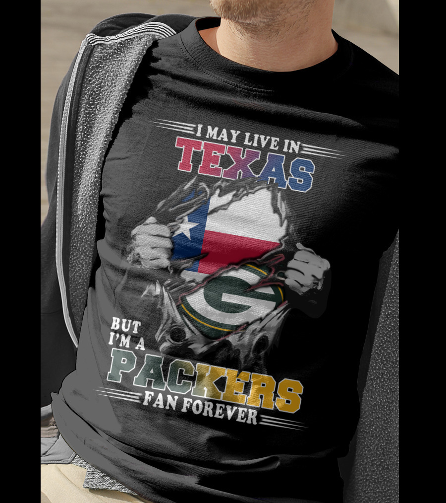 I May Live In Texas But I'm A Packers Fan Forever T-Shirt
