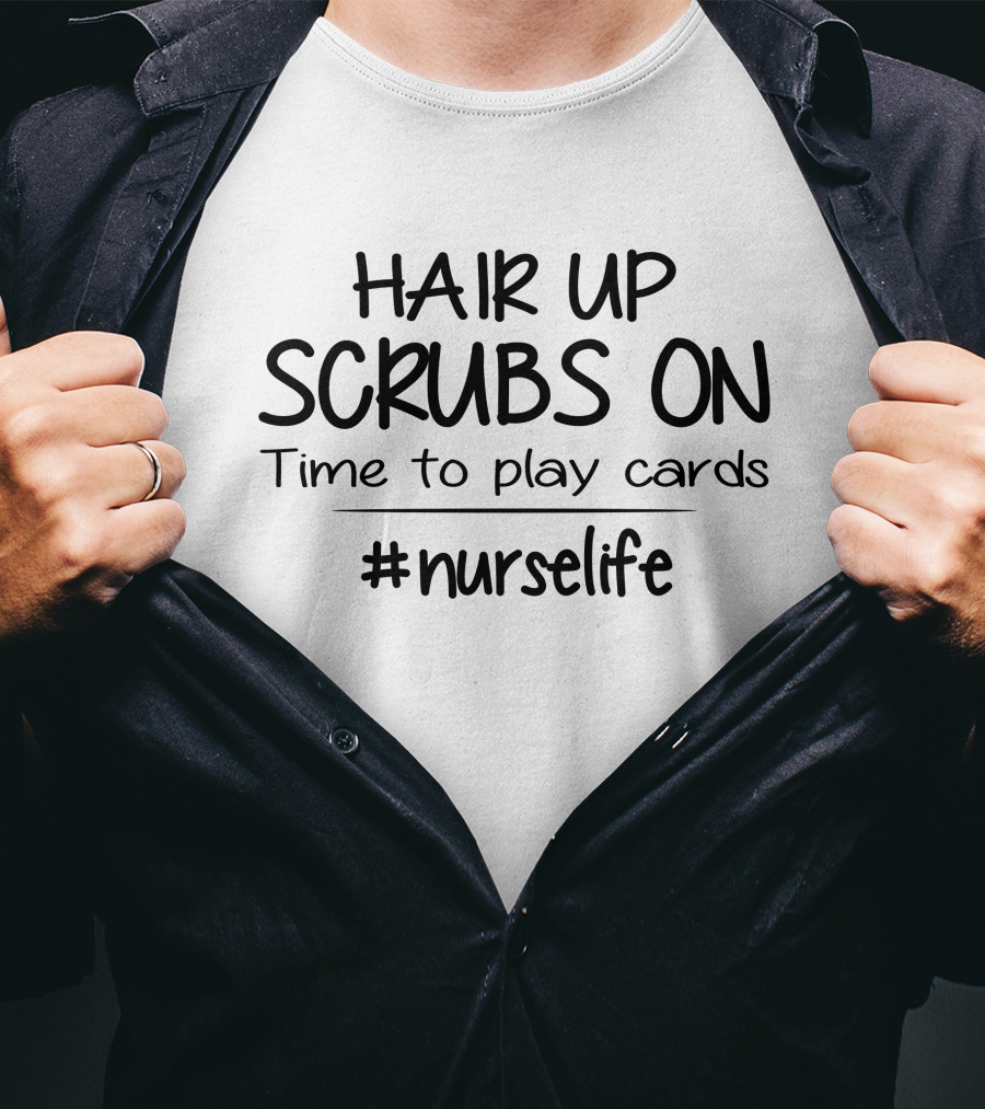 Hair Up Scrubs On Time To Play Cards #Nurselife T-Shirt