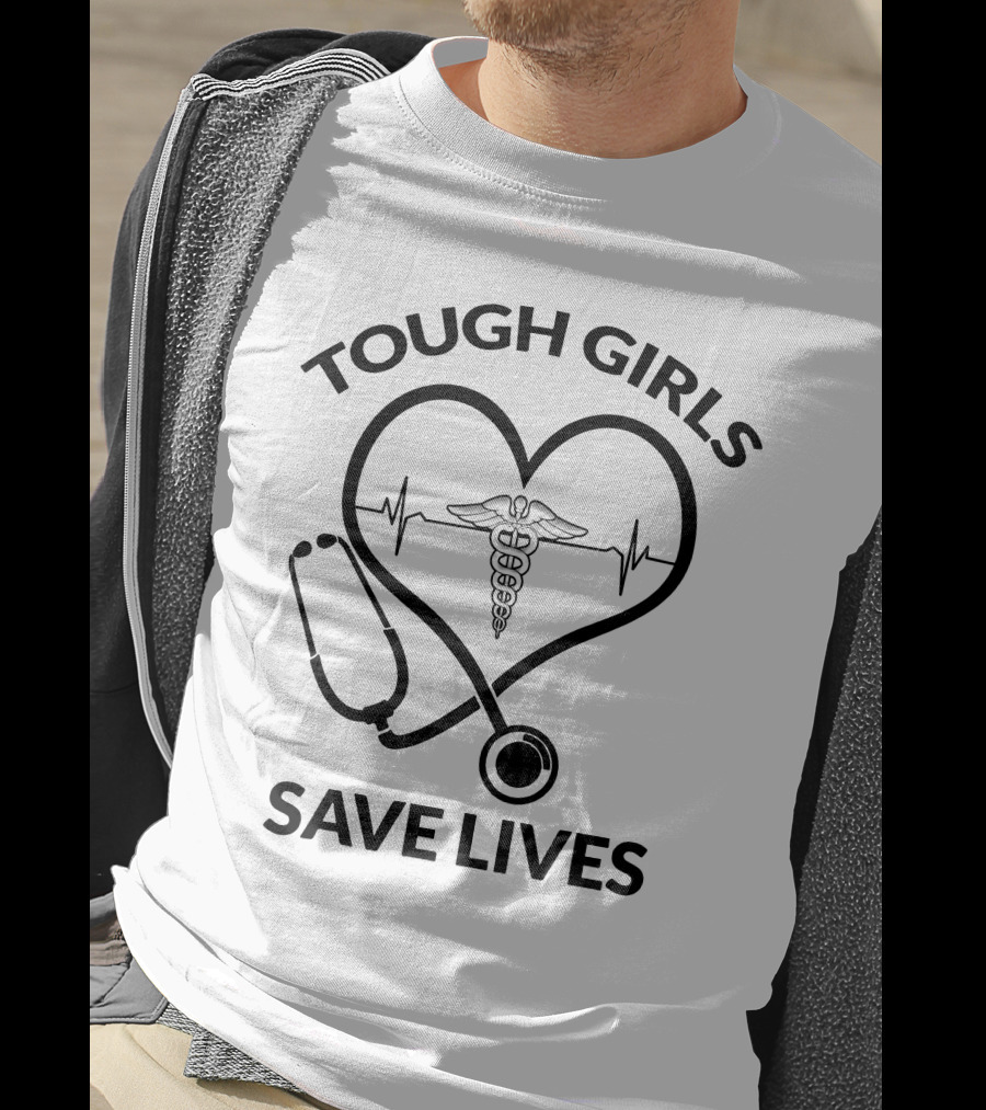 Tough Girls Save Lives Heart Stethoscope Caduceus T-Shirt
