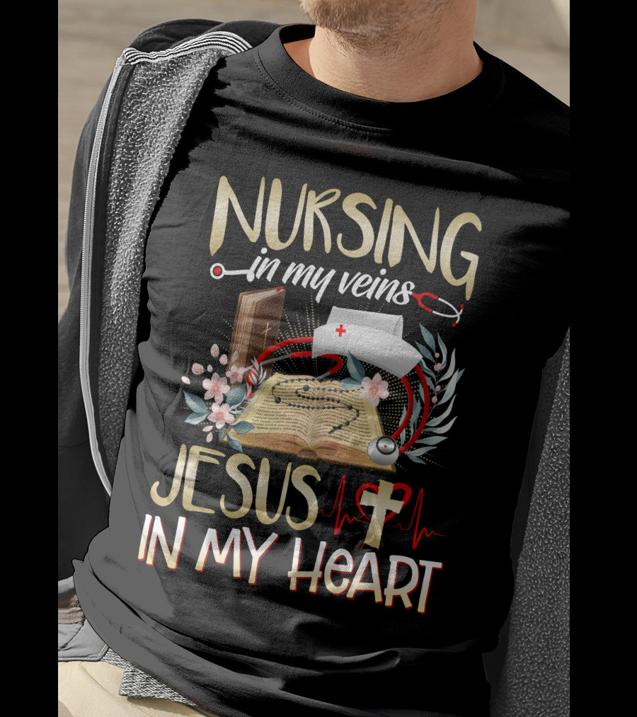 Nursing In My Veins Jesus In My Heart T-Shirt
