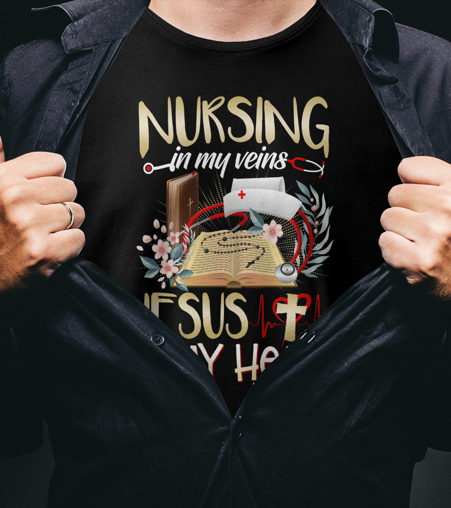 Nursing In My Veins Jesus In My Heart T-Shirt