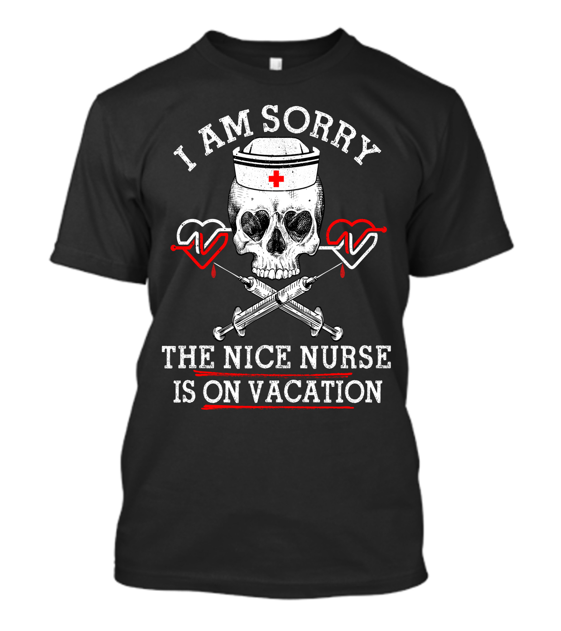 I Am Sorry The Nice Nurse Is On Vacation Skull Heart Syringe T-Shirt