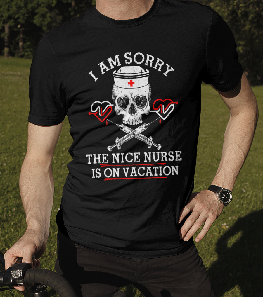I Am Sorry The Nice Nurse Is On Vacation Skull Heart Syringe T-Shirt