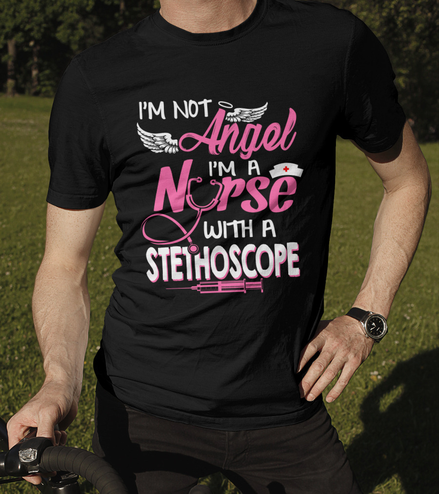 I'm Not Angel I'm A Nurse With A Stethoscope T-Shirt