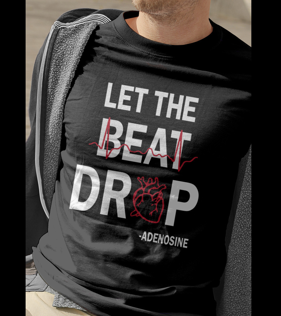Let The Beat Drop Adenosine T-Shirt