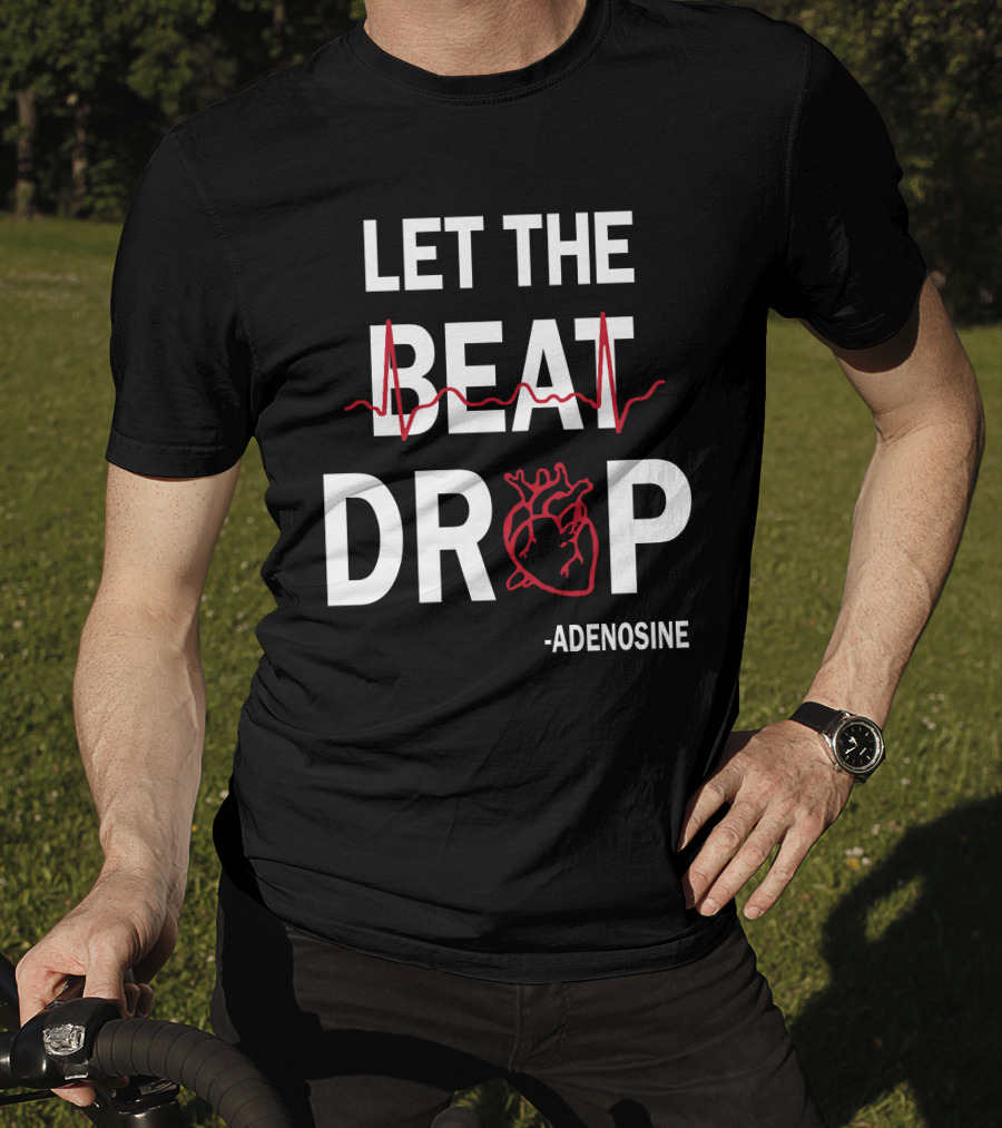 Let The Beat Drop Adenosine T-Shirt