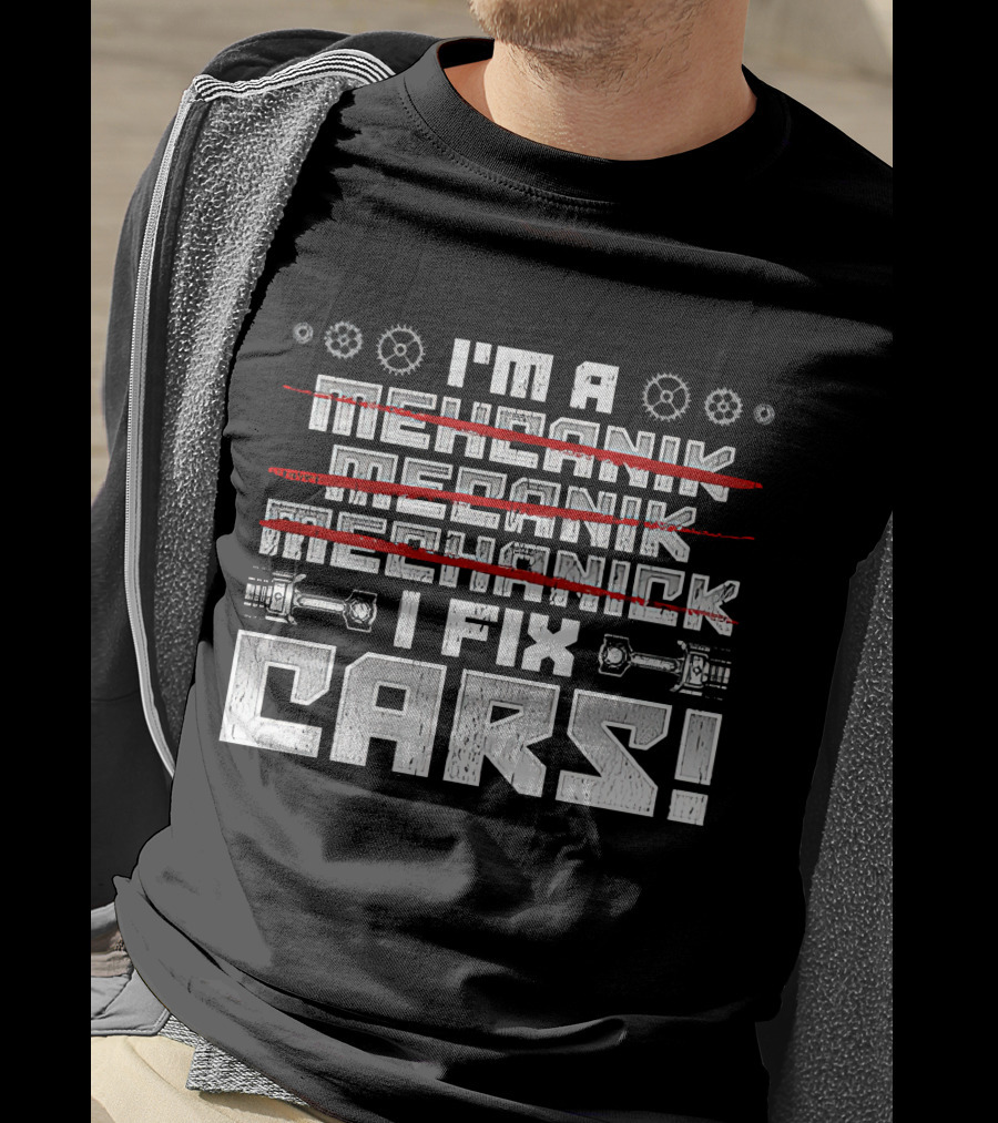 I'm A Mechanik Meecanik Mechanick I Fix Cars T-Shirt