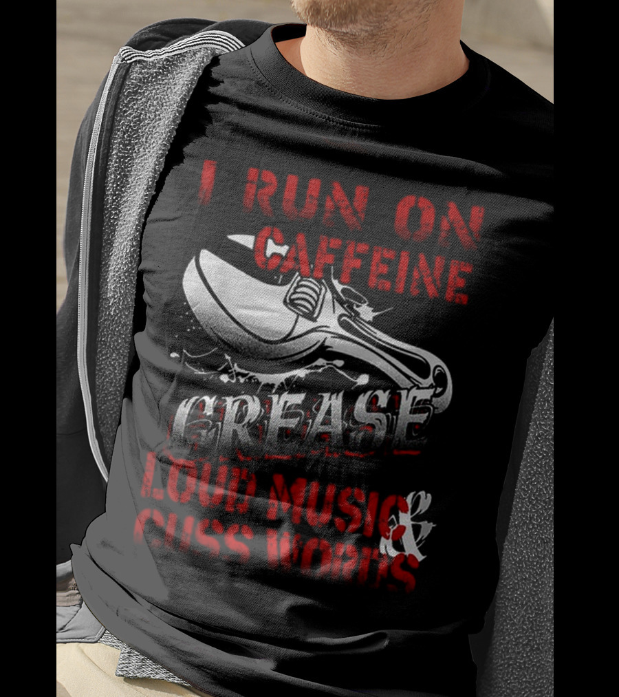 I Run On Caffeine Grease Loud Music And Cuss Words T-Shirt