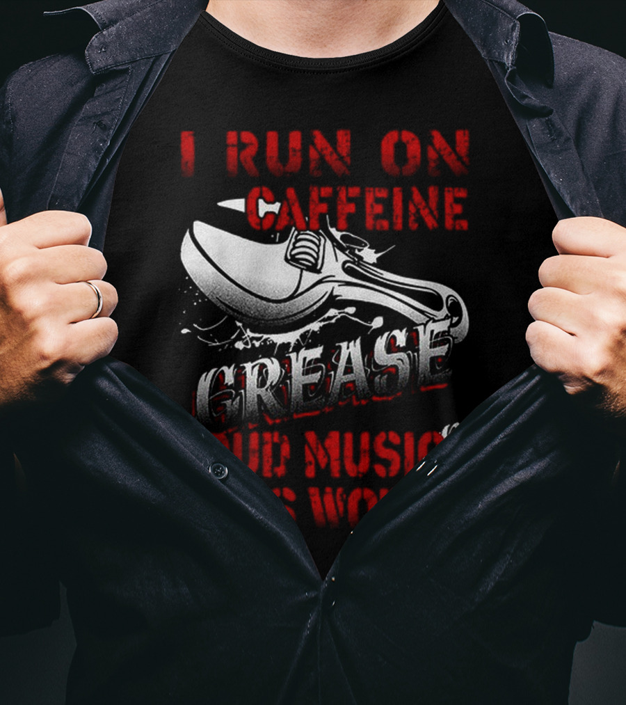 I Run On Caffeine Grease Loud Music And Cuss Words T-Shirt