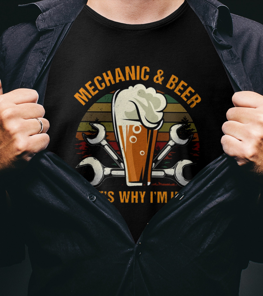 Mechanic And Beer That's Why I'm Here T-Shirt
