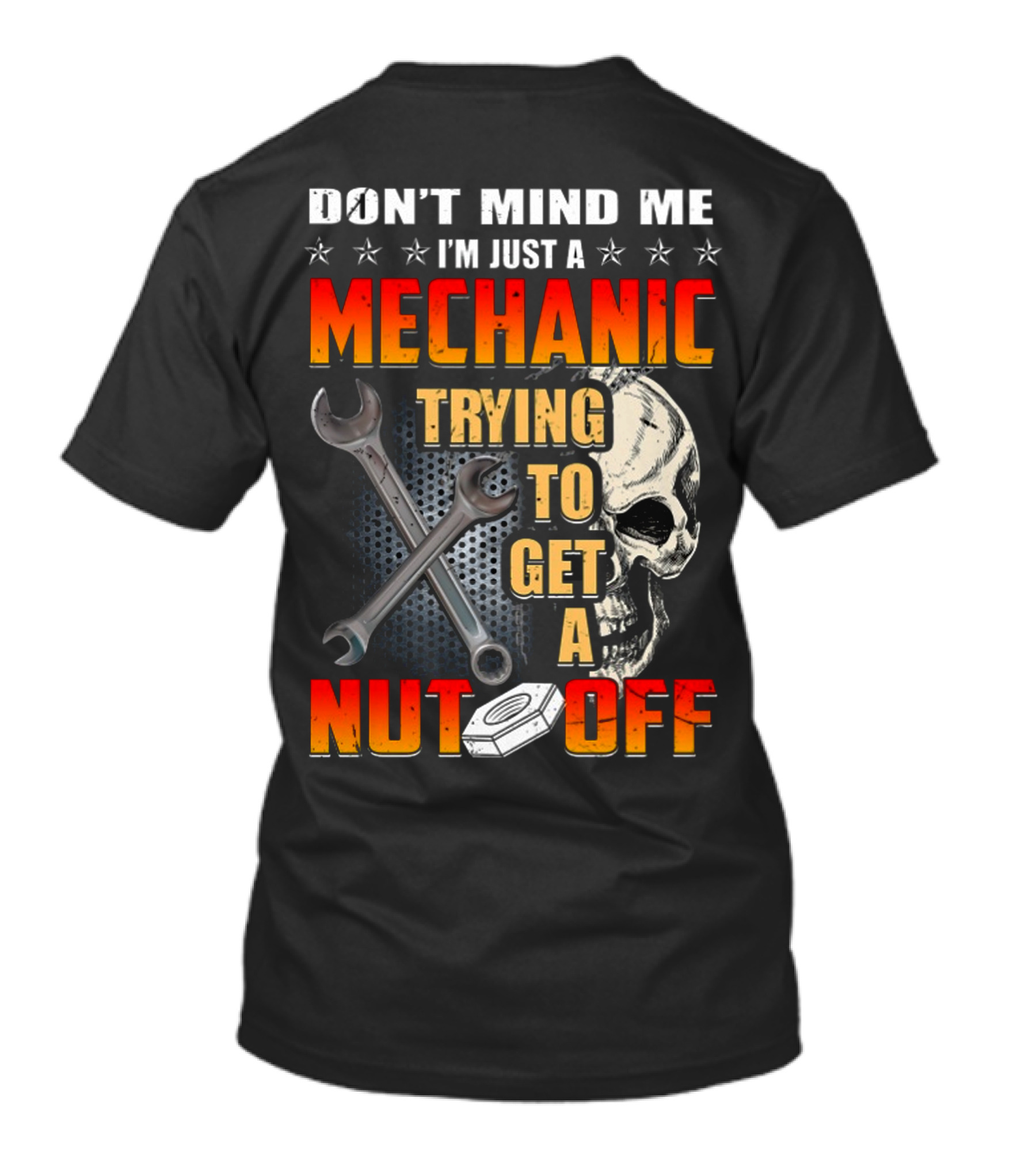 Don't Mind ME I'm Just A Mechanic Trying To Get A Nut Off T-Shirt
